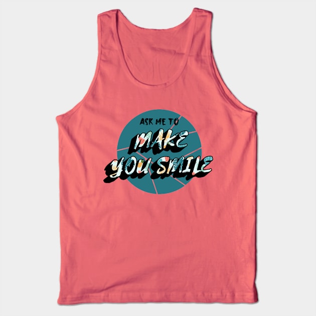 Ask Me To Make You Smile Beautiful Tank Top by yassinebd